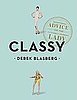 Fab Read: Classy — Exceptional Advice For the Extremely Modern Lady