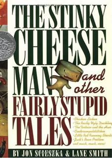 The Stinky Cheese Man and Other Fairly Stupid Tales The Stinky Cheese Man and Other Fairly Stupid Tales