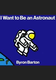 I Want to Be an Astronaut I Want to Be an Astronaut