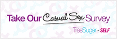 TresSugar and Self Magazine Casual Sex Survey TresSugar and Self Magazine Casual Sex Survey