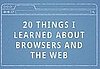 20 Things I Learned About Browsers and the Web