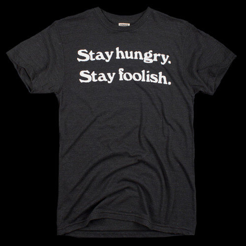 Stay Hungry, Stay Foolish T-Shirt Stay Hungry, Stay Foolish T-Shirt