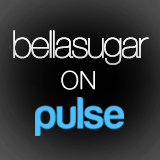 Check Out BellaSugar on the Pulse Mobile App! Check Out BellaSugar on the Pulse Mobile App!