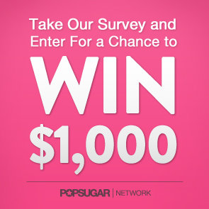 Take Our Survey and Enter to Win $1,000 and 3 Months of POPSUGAR Must Have