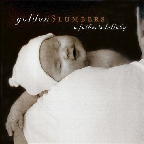 Golden Slumbers: A Father's Lullaby Golden Slumbers: A Father's Lullaby