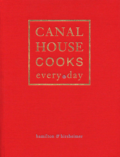 Canal House Cooks Every Day Canal House Cooks Every Day