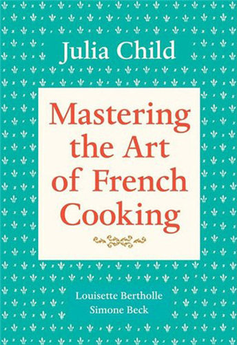 Mastering the Art of French Cooking Mastering the Art of French Cooking