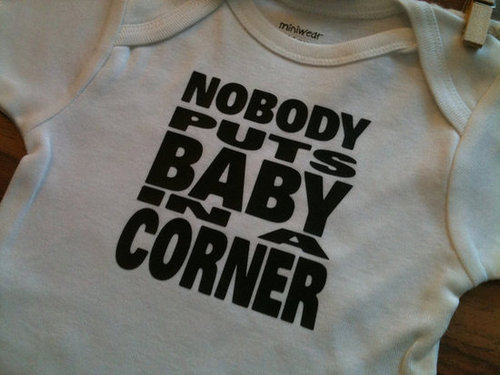 Nobody Puts Baby in a Corner Nobody Puts Baby in a Corner
