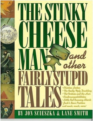 The Stinky Cheese Man and Other Fairly Stupid Tales The Stinky Cheese Man and Other Fairly Stupid Tales