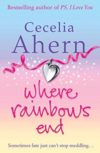 Where Rainbows End by Cecelia Ahern Where Rainbows End by Cecelia Ahern