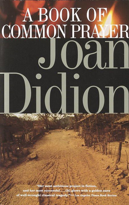 A Book of Common Prayer by Joan Didion A Book of Common Prayer by Joan Didion