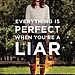 Everything Is Perfect When You're a Liar