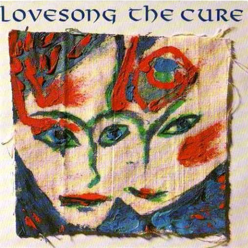 "Lovesong (The Cure Song)" by The Cure "Lovesong (The Cure Song)" by The Cure
