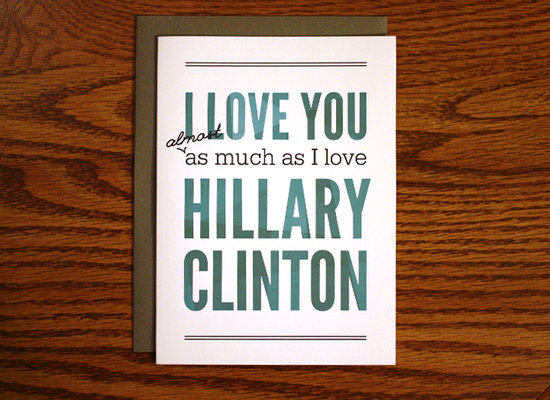 I Love You Almost as Much as I Love Hillary Clinton ($4)
I Love You Almost as Much as I Love Hillary Clinton ($4)