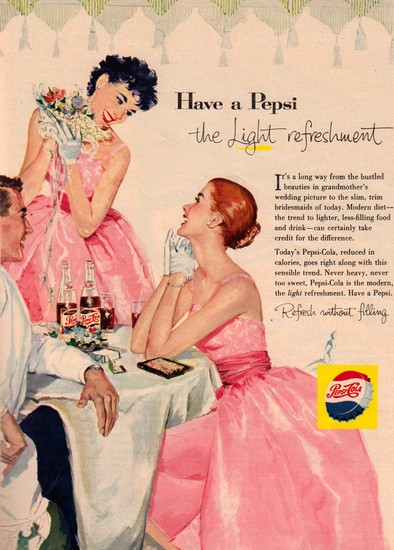 Have a Pepsi so you'll fit in with the "slim, trim bridesmaids of today."
Have a Pepsi so you'll fit in with the "slim, trim bridesmaids of today."