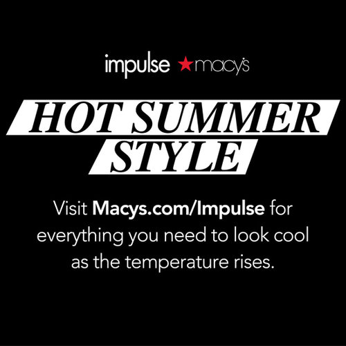 Sizzlin' Styles For Every Summer Occasion at Macy's Impulse