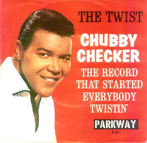 "The Twist" by Chubby Checker "The Twist" by Chubby Checker