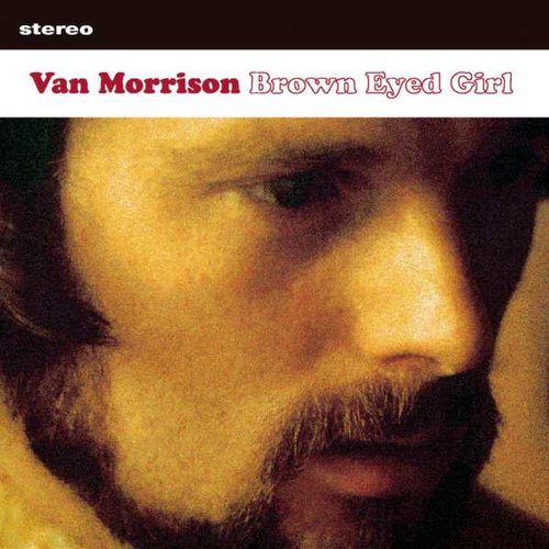 "Brown Eyed Girl" by Van Morrison "Brown Eyed Girl" by Van Morrison