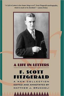 F. Scott Fitzgerald: A Life in Letters F. Scott Fitzgerald: A Life in Letters