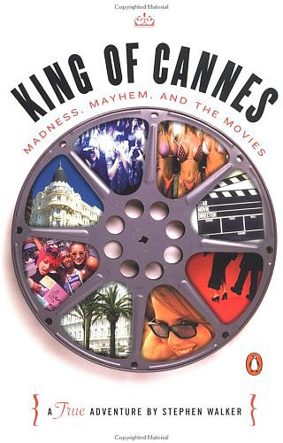 King of Cannes: Madness, Mayhem, and the Movies King of Cannes: Madness, Mayhem, and the Movies