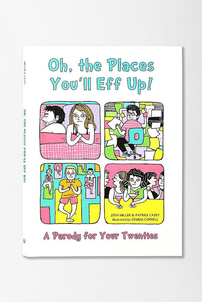 Oh, the Places You'll Eff Up: A Parody for Your Twenties Oh, the Places You'll Eff Up: A Parody for Your Twenties