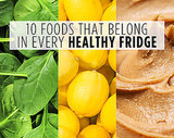 10 Foods That Belong in Every Healthy Fridge 10 Foods That Belong in Every Healthy Fridge