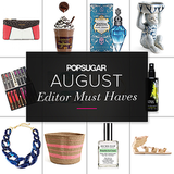 POPSUGAR Shout Out: August Must Haves!