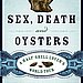 Sex, Death, and Oysters by Robb Walsh