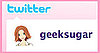 Follow geeksugar on Twitter! 2009-08-09 07:00:08