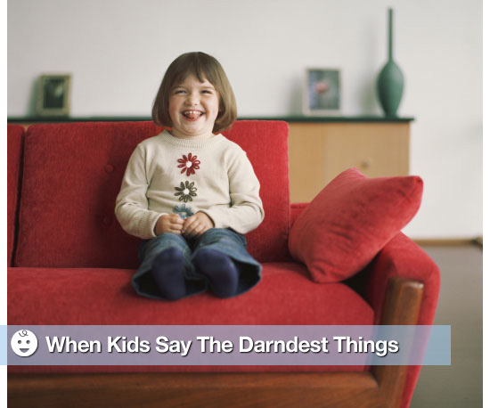 Kids Say the Darndest Things Kids Say the Darndest Things