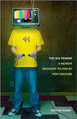 The Big Rewind by Nathan Rabin, a Pop Culture Memoir The Big Rewind by Nathan Rabin, a Pop Culture Memoir