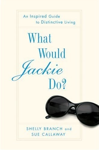 Fab Read: What Would Jackie Do? An Inspired Guide to Distinctive Living 