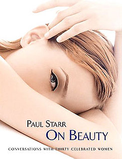 Paul Starr on Beauty: Conversations with Thirty Celebrated Women