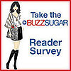 Take the BuzzSugar Reader Survey!