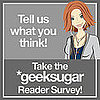 Take the geeksugar Reader Survey!