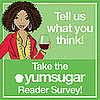 We're Hungry For Your Opinions, So Please Take Our Survey!
