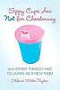 Texts and Tunes: Sippy Cups Are Not for Chardonnay 