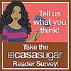 Take the CasaSugar Reader Survey!