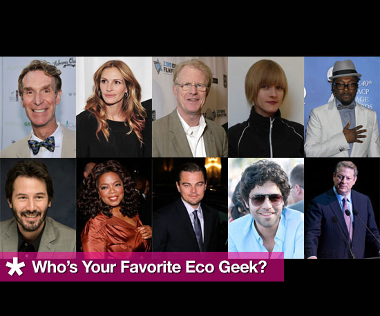 10 Geeks That Love The Planet: Choose Your Favorite Eco Geek 10 Geeks That Love The Planet: Choose Your Favorite Eco Geek