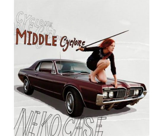 Neko Case: Middle Cyclone Neko Case: Middle Cyclone
