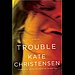 Trouble by Kate Christensen