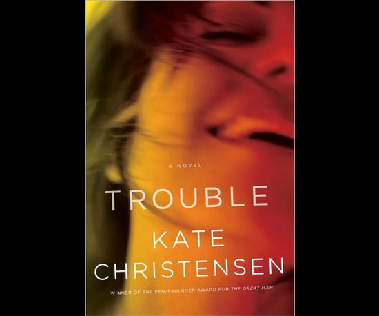 Trouble by Kate Christensen Trouble by Kate Christensen