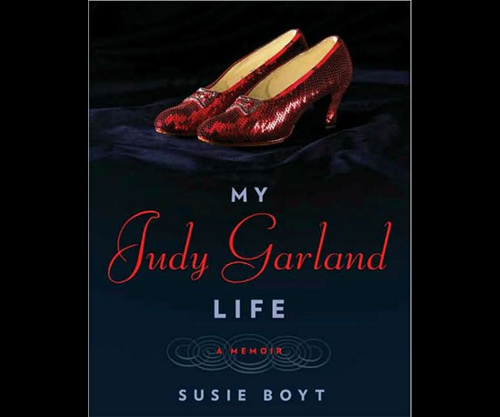 My Judy Garland Life by Susie Boyt My Judy Garland Life by Susie Boyt