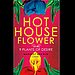 Hothouse Flower and the Nine Plants of Desire by Margot Berwin