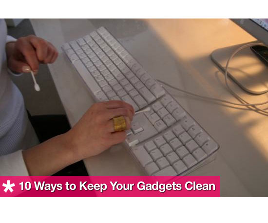 How to Keep Your Gadgets and Electronics Clean How to Keep Your Gadgets and Electronics Clean