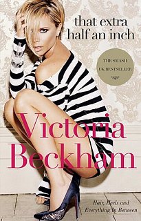 Fab Read: That Extra Half an Inch: Hair, Heels and Everything in Between by Victoria Beckham