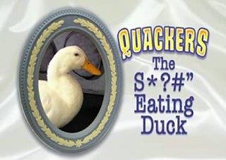 New TV Show: Quackers The S*?#" Eating Duck