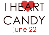 I Heart Candy Roundup I Heart Candy Roundup